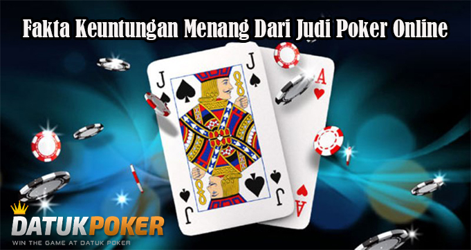 Fakta Keuntungan Menang Dari Judi Poker Online